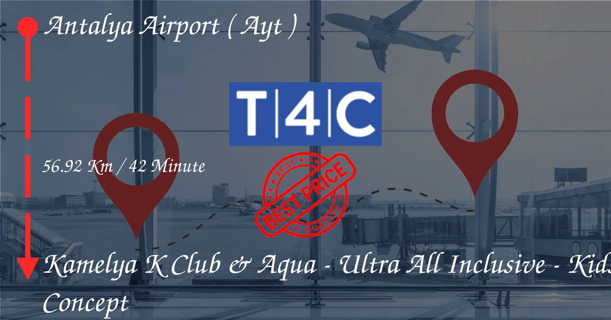 ANTALYA AIRPORT ( AYT ) to Kamelya K Club & Aqua - Ultra All Inclusive - Kids Concept Transfer by Pr