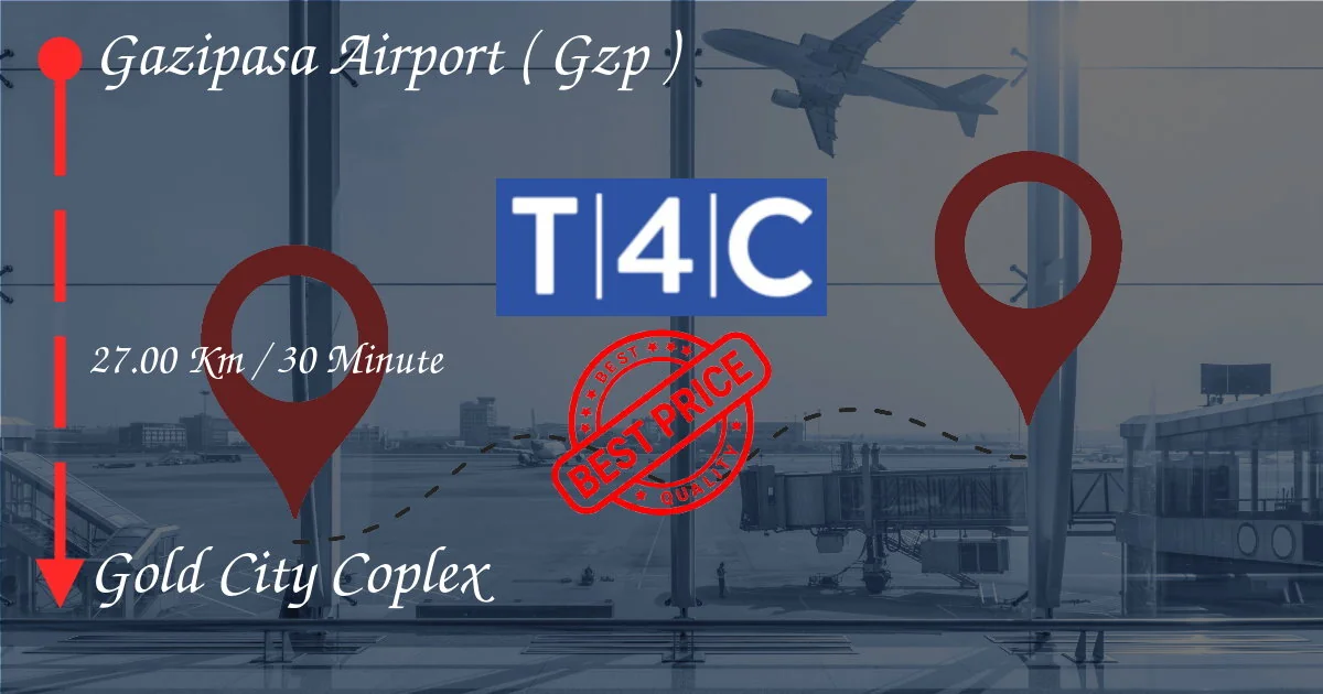 مطار غازيباسا (GZP) إلى Gold City Coplex Transfer بواسطة سيارات الأجرة الخاصة ، الميني فان ، المكوكا
